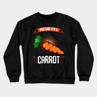 Carrots - Pretend I'm A Carrot - Funny Sayings Vegan Crewneck Sweatshirt